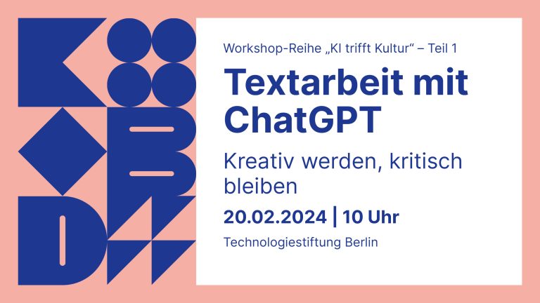 Workshop-Reihe "KI trifft Kultur" 1.Teil: Textarbeit mit ChatGPT: Kreativ werden, kritisch bleiben 20.02.2024 | 10 Uhr Technologiestiftung Berlin